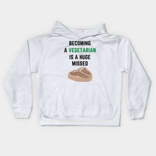 Becoming a vegetarian is a huge missed steak Kids Hoodie